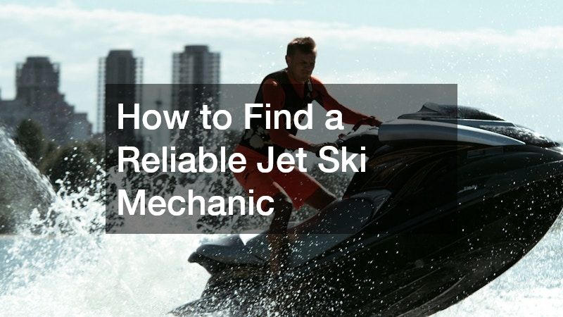 How to Find a Reliable Jet Ski Mechanic