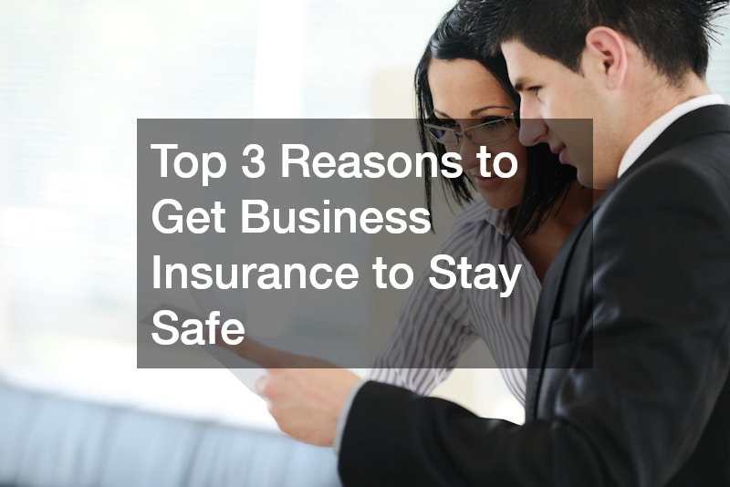 Top 3 Reasons to Get Business Insurance to Stay Safe