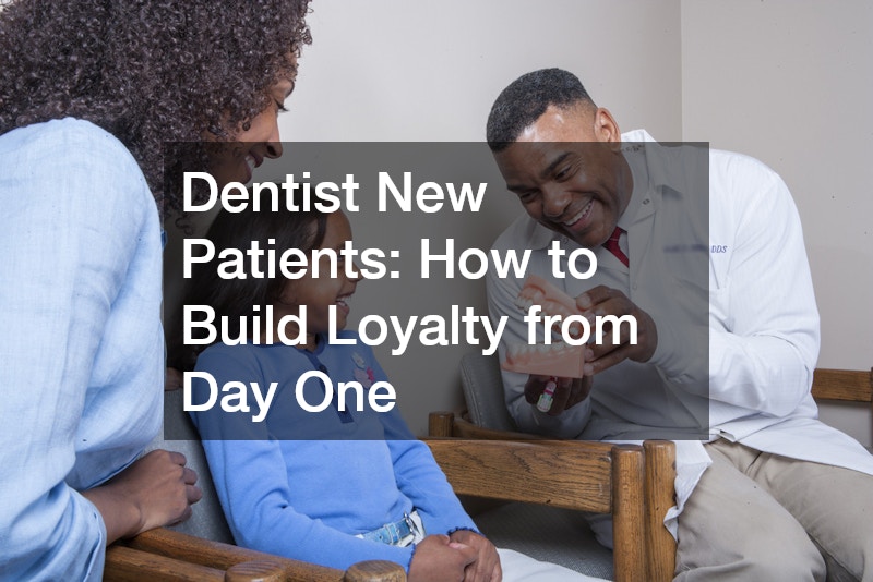 Dentist New Patients: How to Build Loyalty from Day One