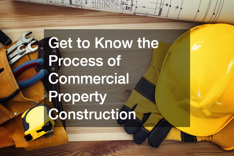 Get to Know the Process of Commercial Property Construction
