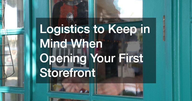 Logistics to Keep in Mind When Opening Your First Storefront