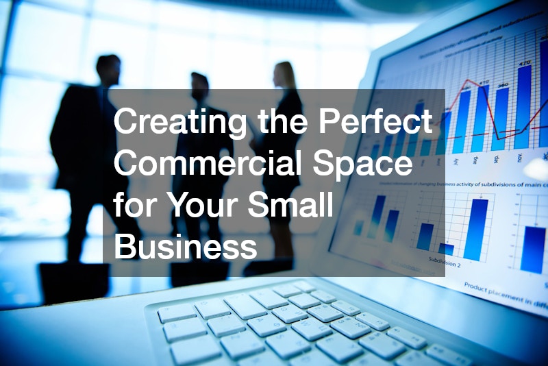 Creating the Perfect Commercial Space for Your Small Business